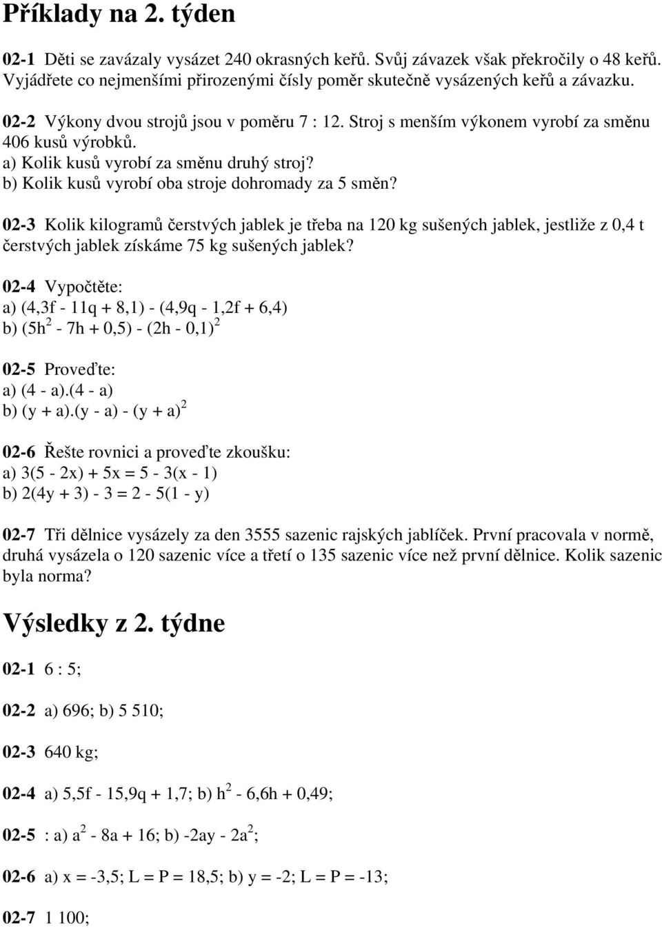 02-3 Kolik kilogramů čerstvých jablek je třeba na 120 kg sušených jablek, jestliže z 0,4 t čerstvých jablek získáme 75 kg sušených jablek?