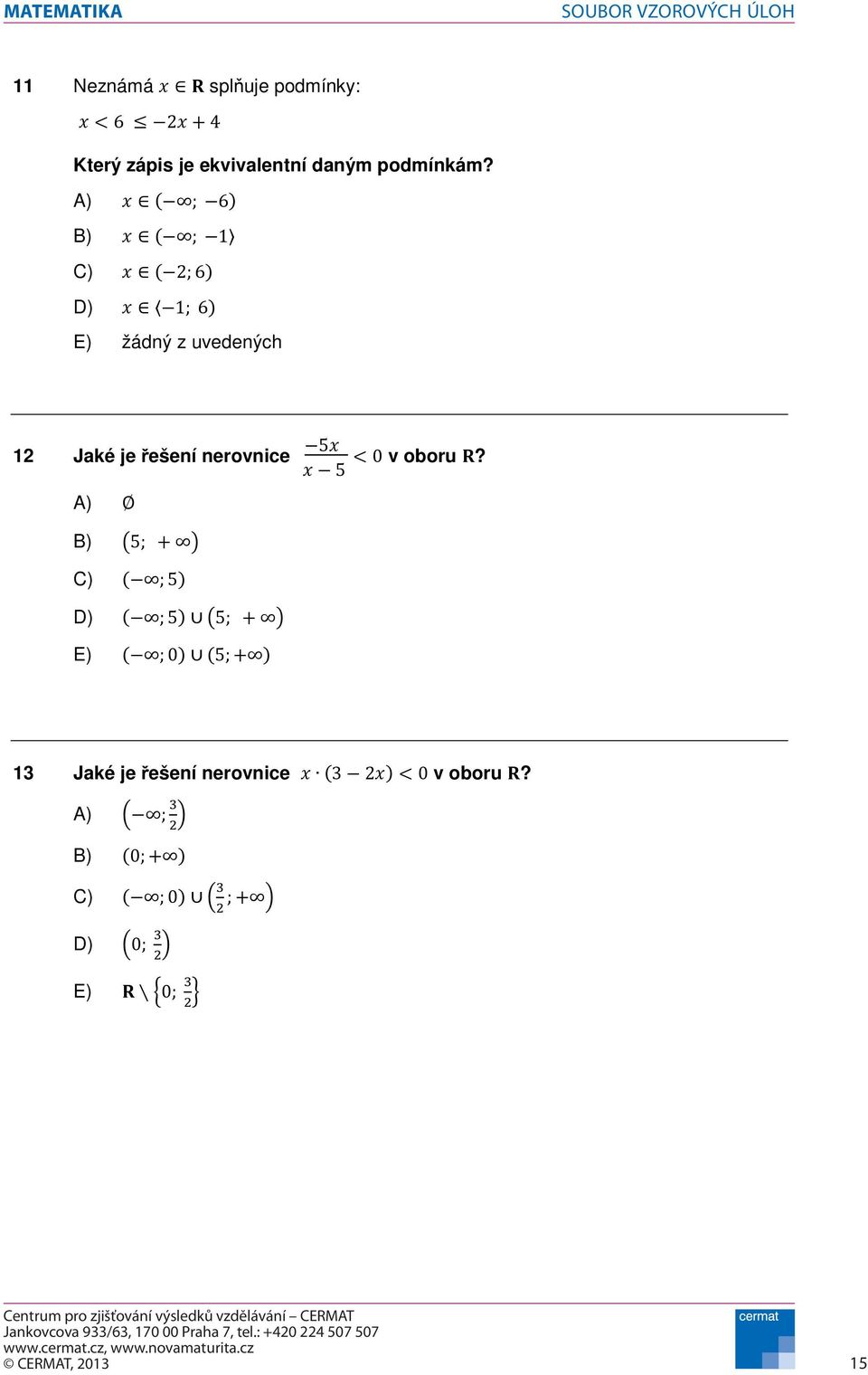 A) B) C) D) E) žádný z uvedených 2 Jaké je ešení nerovnice v