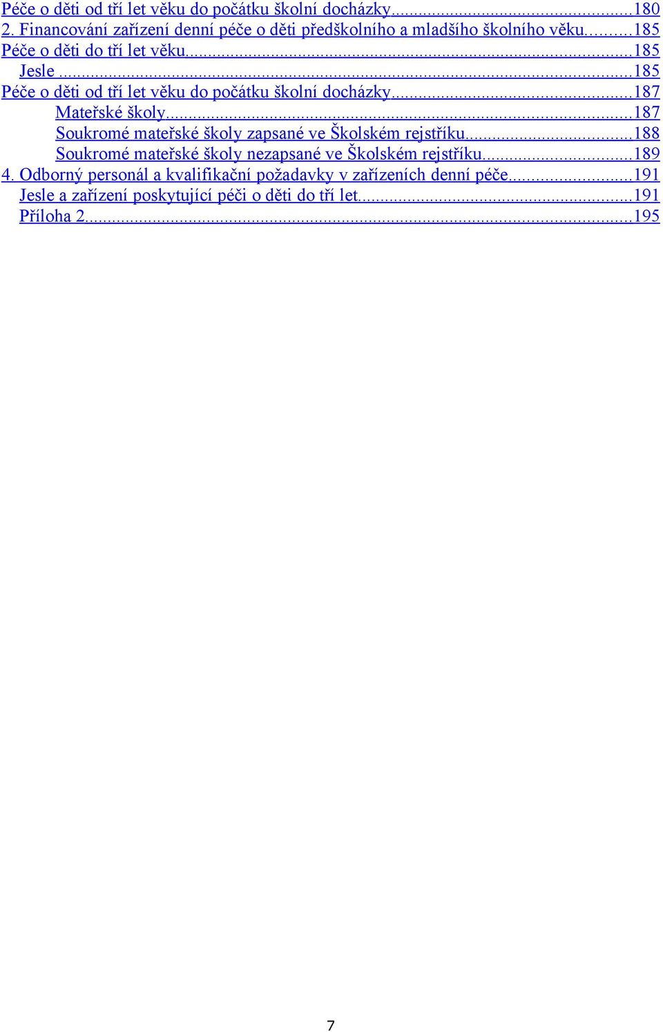 .. 185 Péče o děti od tří let věku do počátku školní docházky... 187 Mateřské školy.