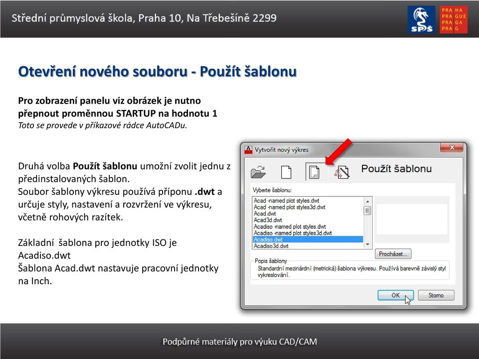 Druhá volba Použít šablonu umožní zvolit jednu z předinstalovaných šablon. Soubor šablony výkresu používá příponu.