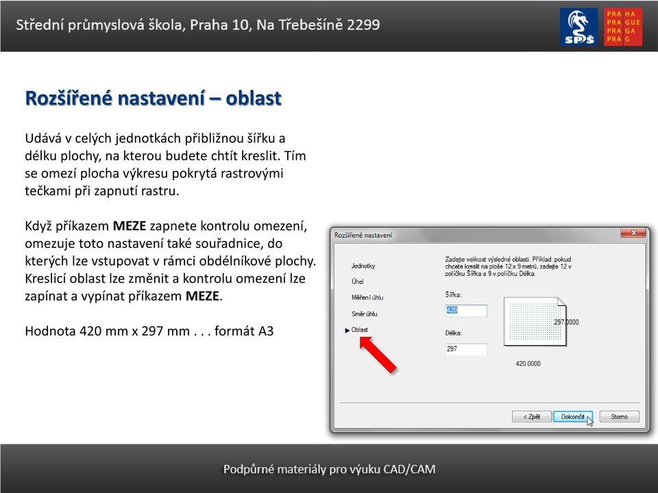 Když příkazem MEZE zapnete kontrolu omezení, omezuje toto nastavení také souřadnice, do kterých lze vstupovat v