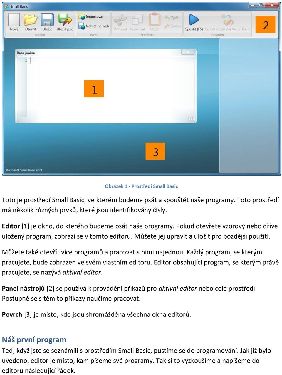 Můžete také otevřít více programů a pracovat s nimi najednou. Každý program, se kterým pracujete, bude zobrazen ve svém vlastním editoru.