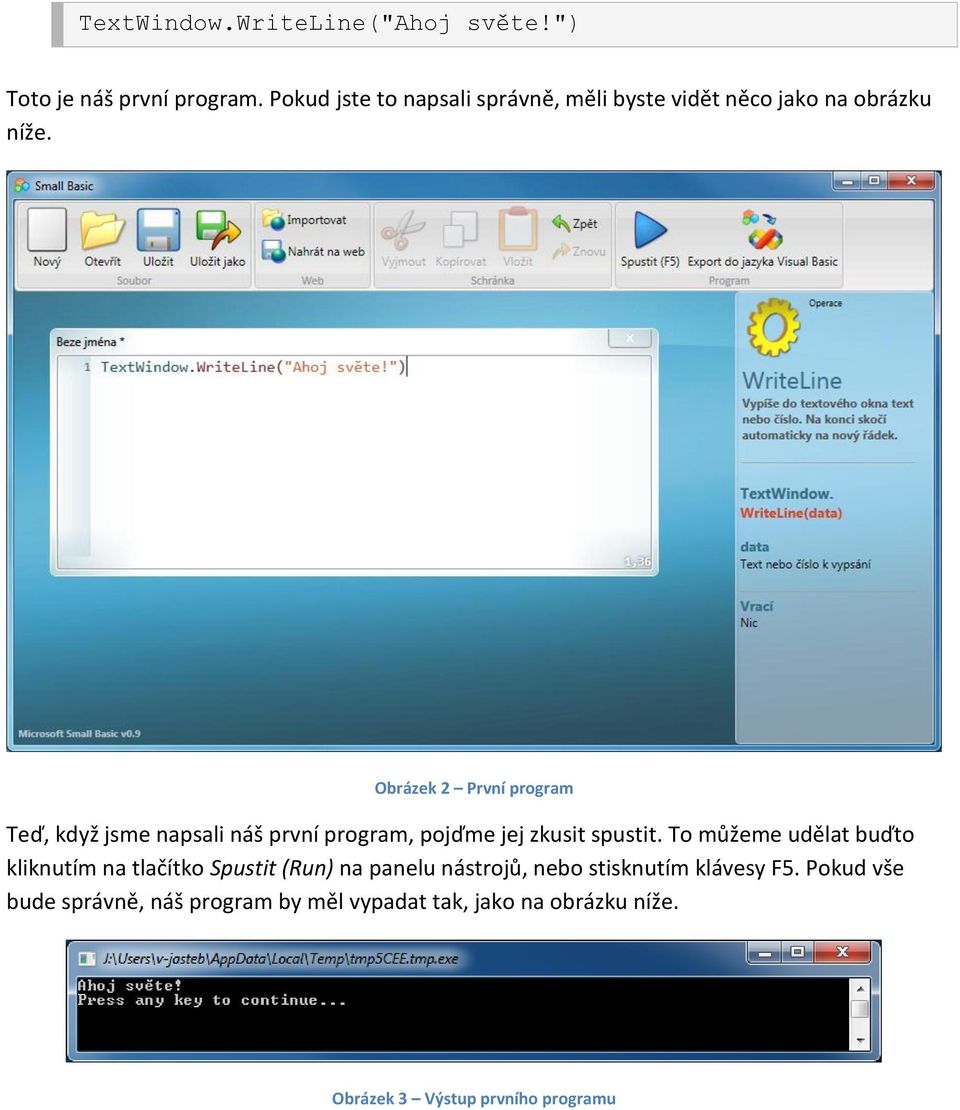 Obrázek 2 První program Teď, když jsme napsali náš první program, pojďme jej zkusit spustit.