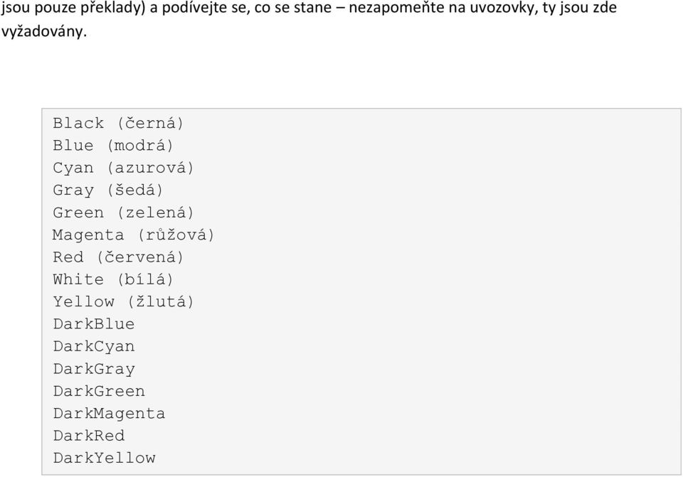 Black (černá) Blue (modrá) Cyan (azurová) Gray (šedá) Green (zelená)