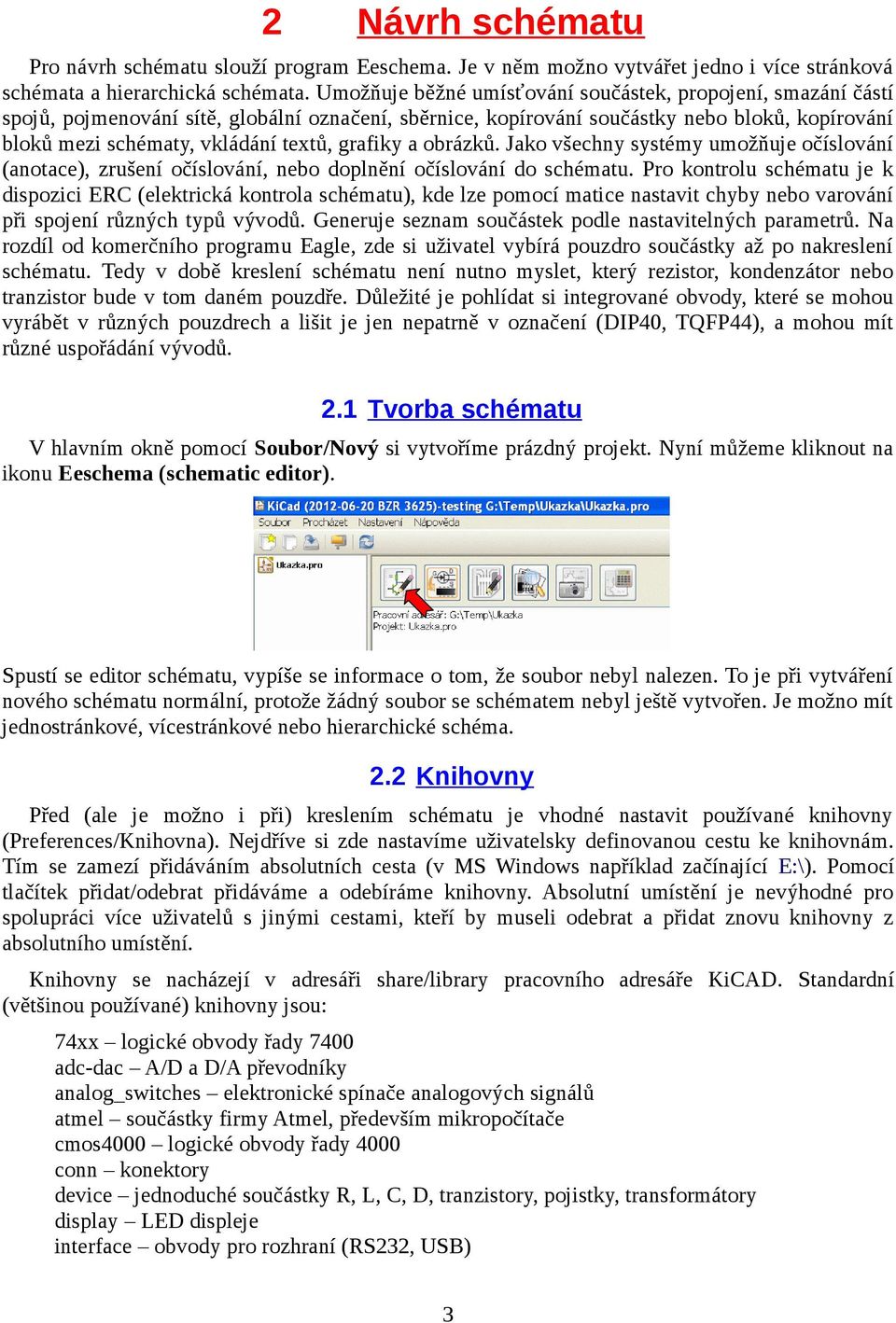 grafiky a obrázků. Jako všechny systémy umožňuje očíslování (anotace), zrušení očíslování, nebo doplnění očíslování do schématu.