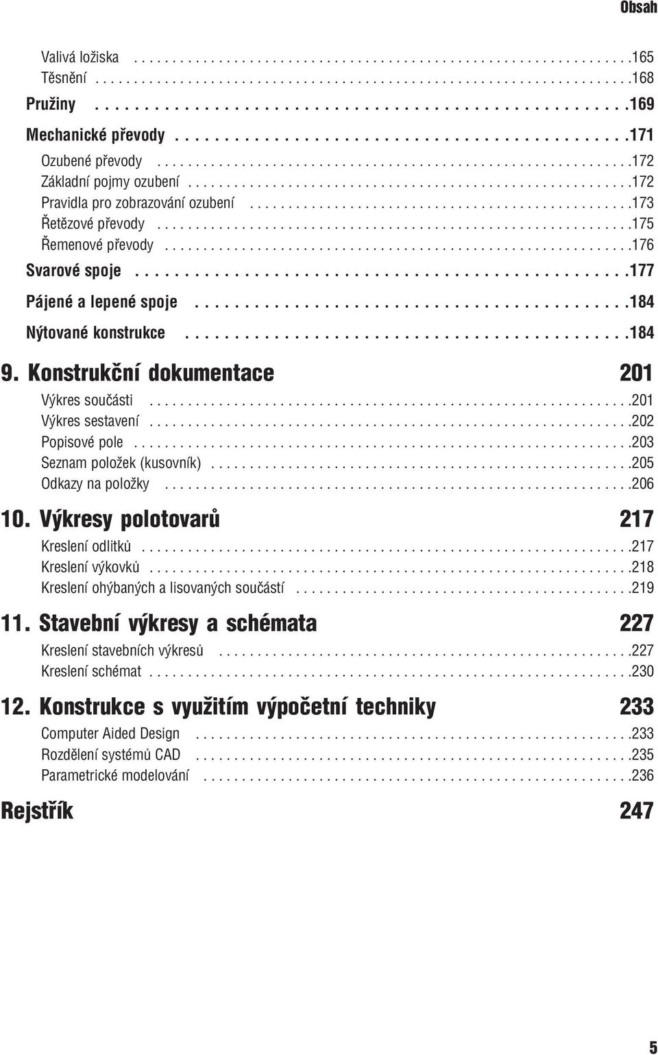 .........................................................172 Pravidla pro zobrazování ozubení..................................................173 Řetězové převody..............................................................175 Řemenové převody.