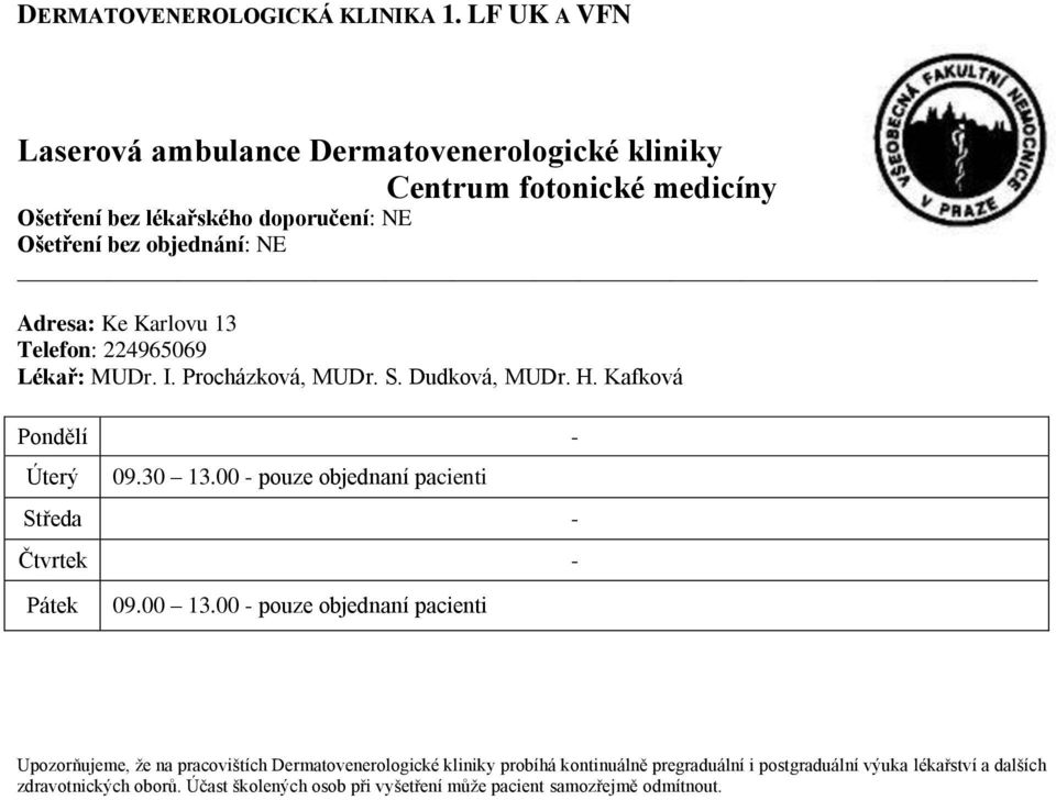 Lékař: MUDr. I. Procházková, MUDr. S. Dudková, MUDr. H. Kafková Pondělí - Úterý 09.