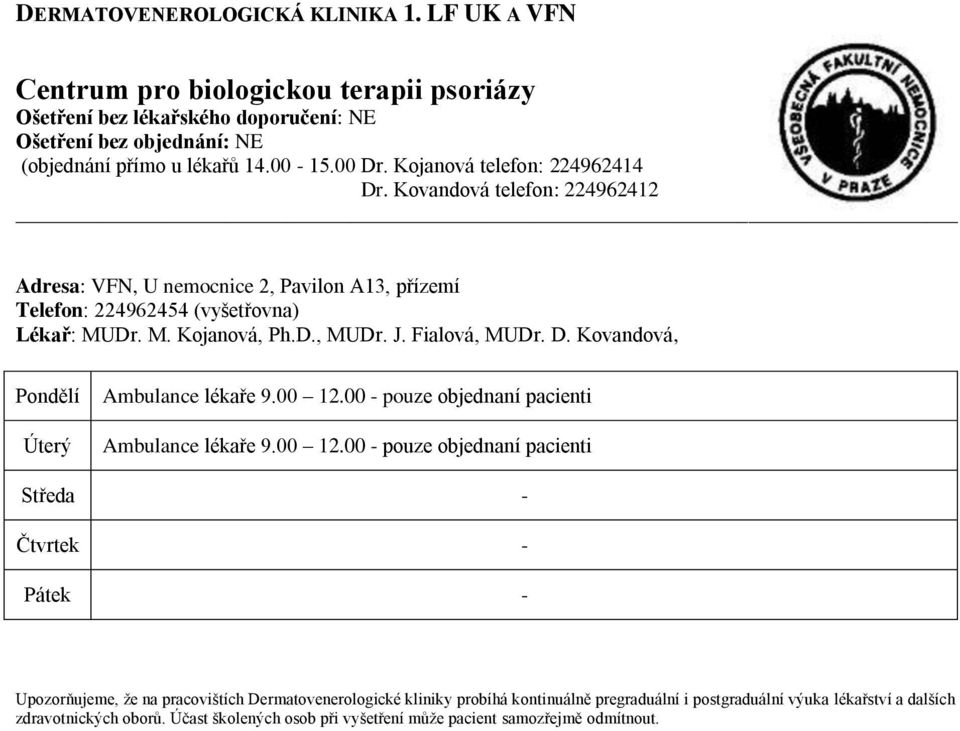 Kovandová telefon: 224962412 Adresa: VFN, U nemocnice 2, Pavilon A13, přízemí Telefon: 224962454 (vyšetřovna) Lékař: