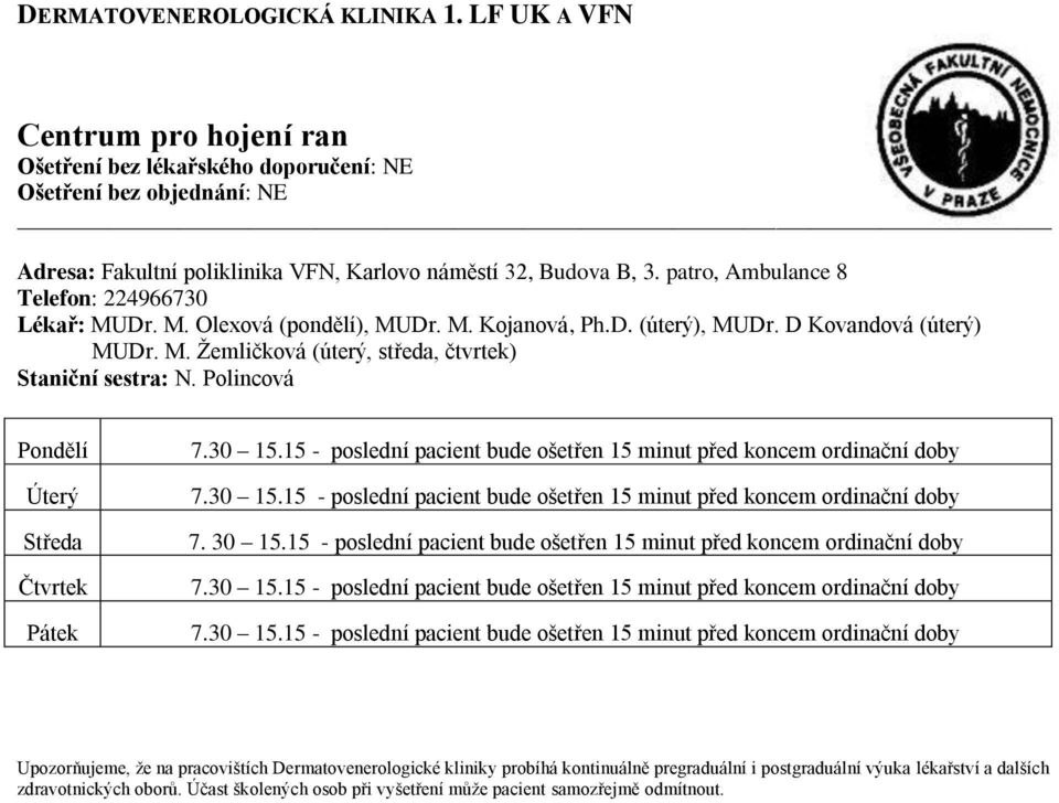 Polincová Pondělí Úterý Středa Čtvrtek 7.30 15.15 - poslední pacient bude ošetřen 15 minut před koncem ordinační doby 7.30 15.15 - poslední pacient bude ošetřen 15 minut před koncem ordinační doby 7. 30 15.