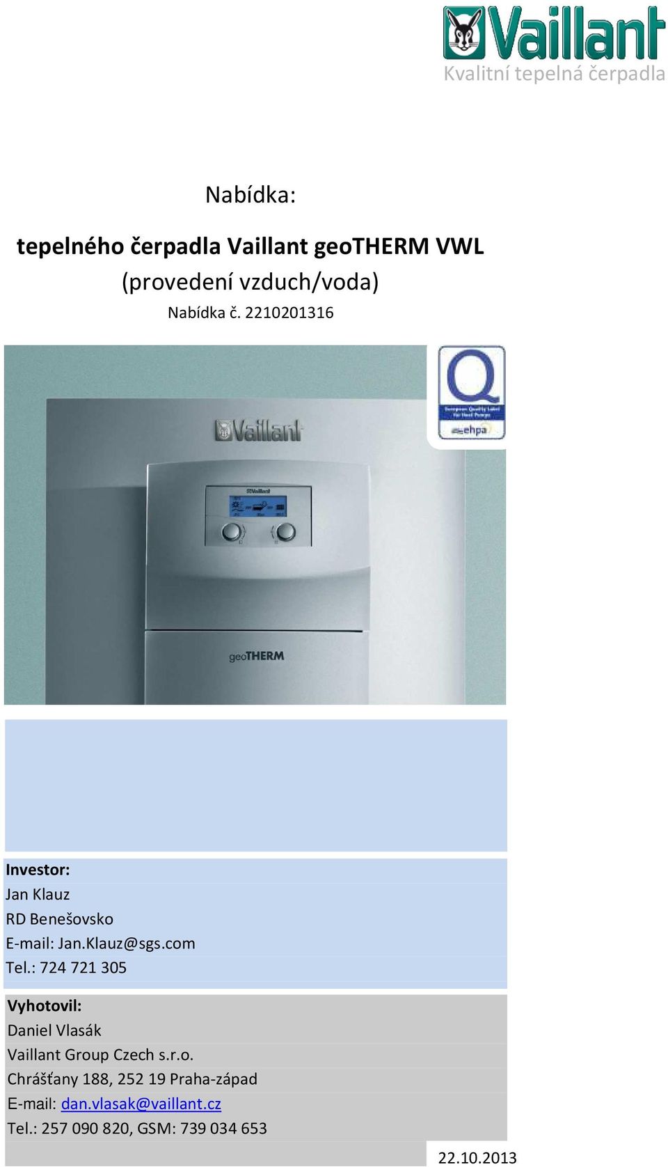 com Tel.: 72472305 Vyhotovil: Daniel Vlasák Vaillant Group Czech s.r.o. Chrášťany 88, 252 9 Prahazápad Email: dan.