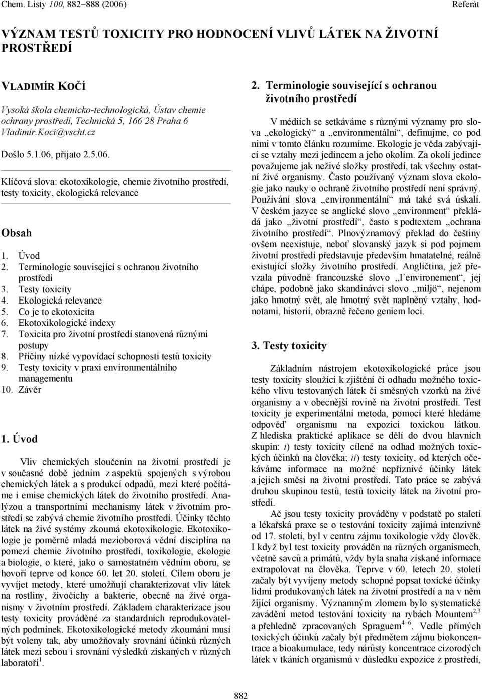 Terminologie související s ochranou životního prostředí 3. Testy toxicity 4. Ekologická relevance 5. Co je to ekotoxicita 6. Ekotoxikologické indexy 7.