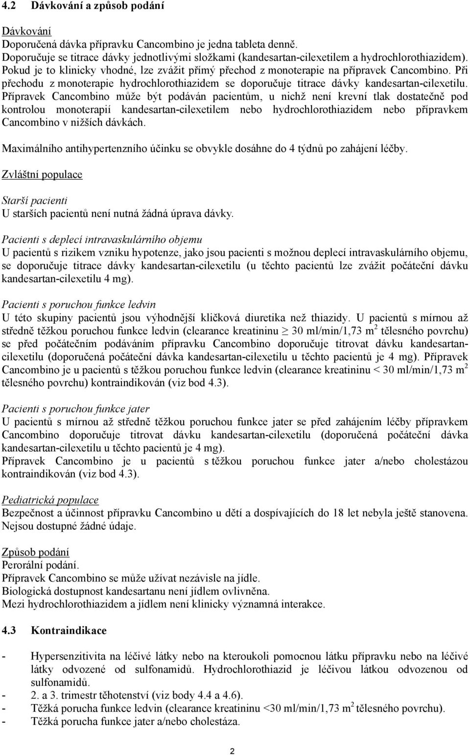 Při přechodu z monoterapie hydrochlorothiazidem se doporučuje titrace dávky kandesartan-cilexetilu.