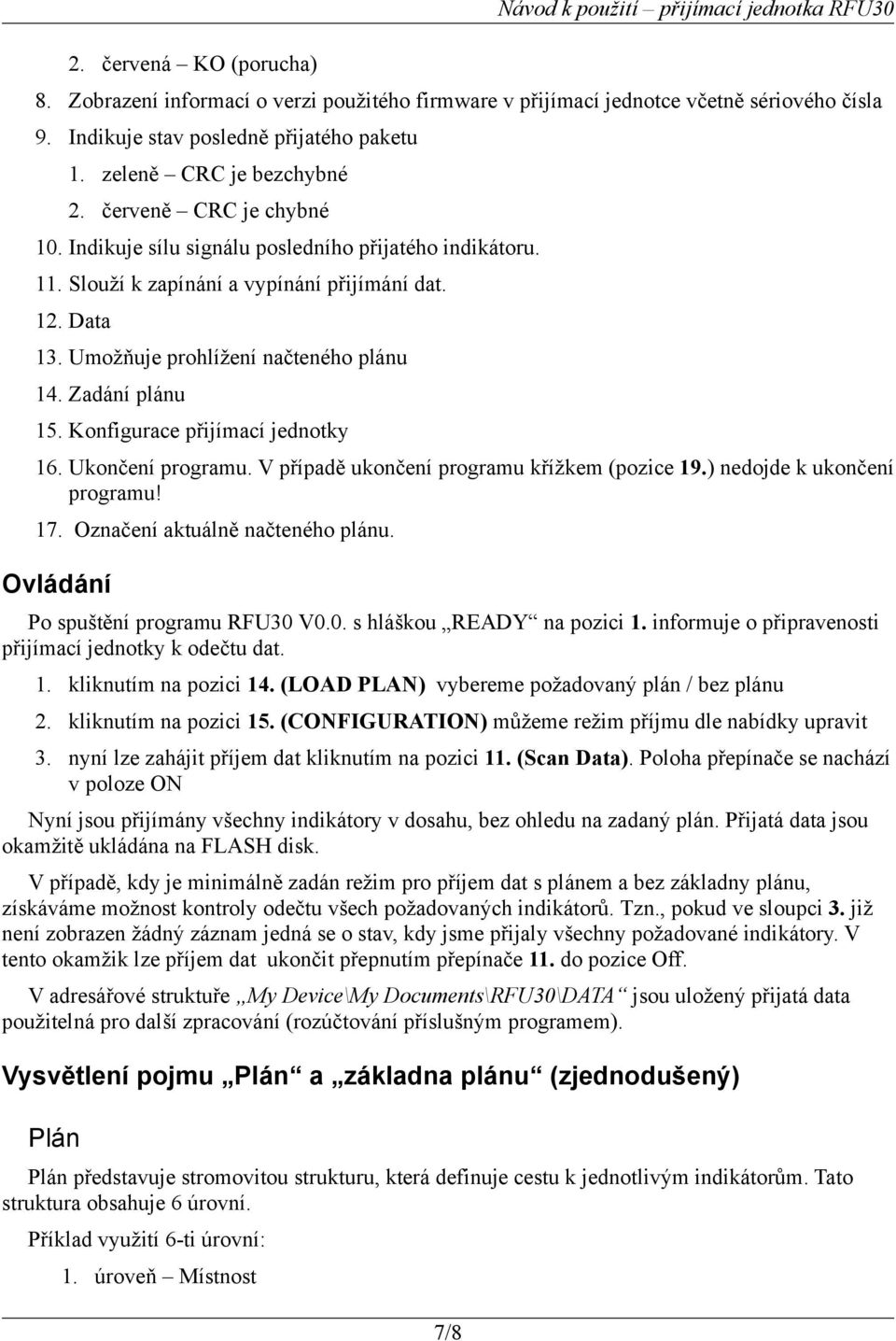 12. Data 13. Umožňuje prohlížení načteného plánu 14. Zadání plánu 15. Konfigurace přijímací jednotky 16. Ukončení programu. V případě ukončení programu křížkem (pozice 19.