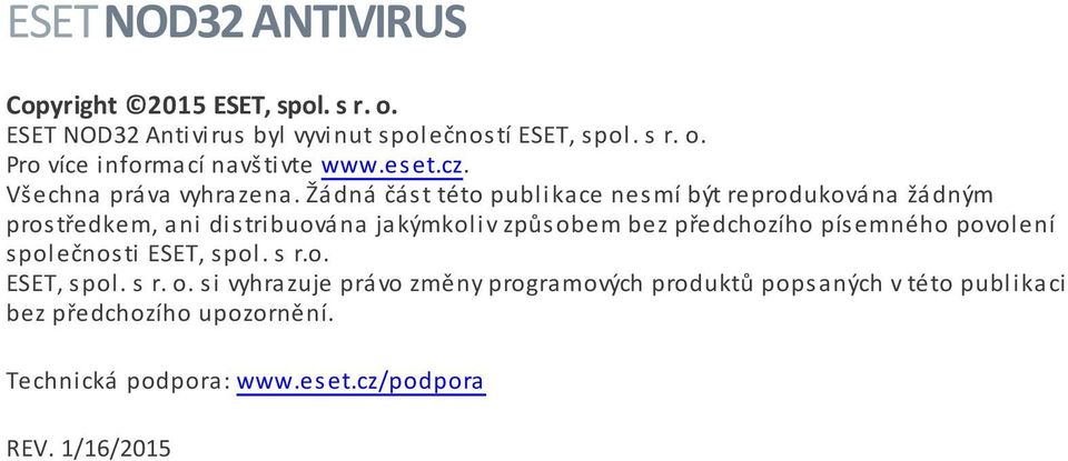 Žádná část této publikace nesmí být reprodukována žádným prostředkem, ani distribuována jakýmkoliv způsobem bez předchozího písemného