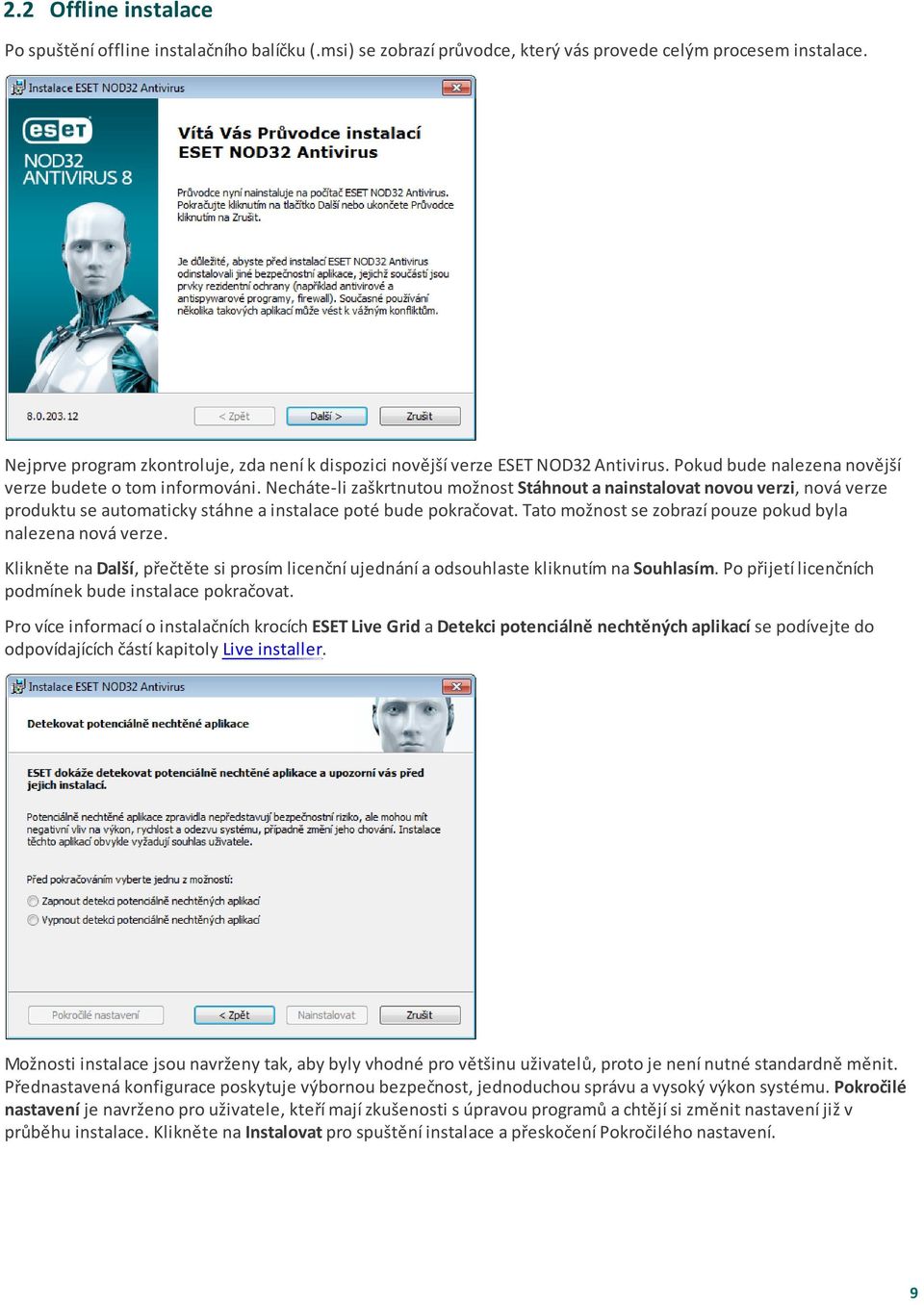 Necháte-li zaškrtnutou možnost Stáhnout a nainstalovat novou verzi, nová verze produktu se automaticky stáhne a instalace poté bude pokračovat.