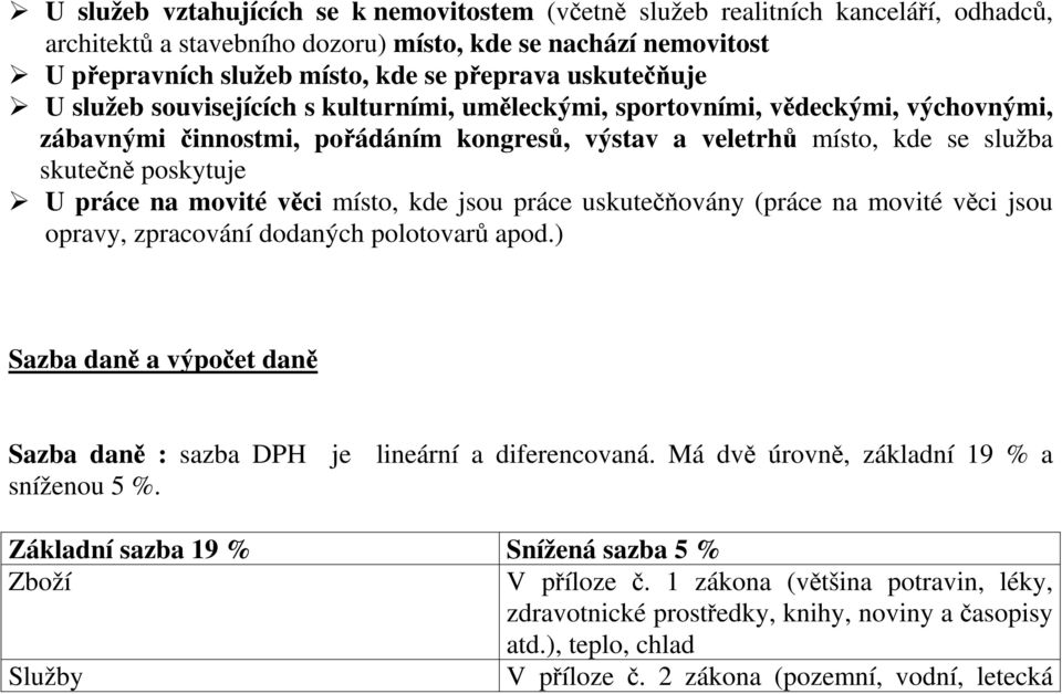 práce na movité věci místo, kde jsou práce uskutečňovány (práce na movité věci jsou opravy, zpracování dodaných polotovarů apod.