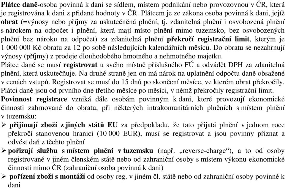 zdanitelná plnění i osvobozená plnění s nárokem na odpočet i plnění, která mají místo plnění mimo tuzemsko, bez osvobozených plnění bez nároku na odpočet) za zdanitelná plnění překročí registrační