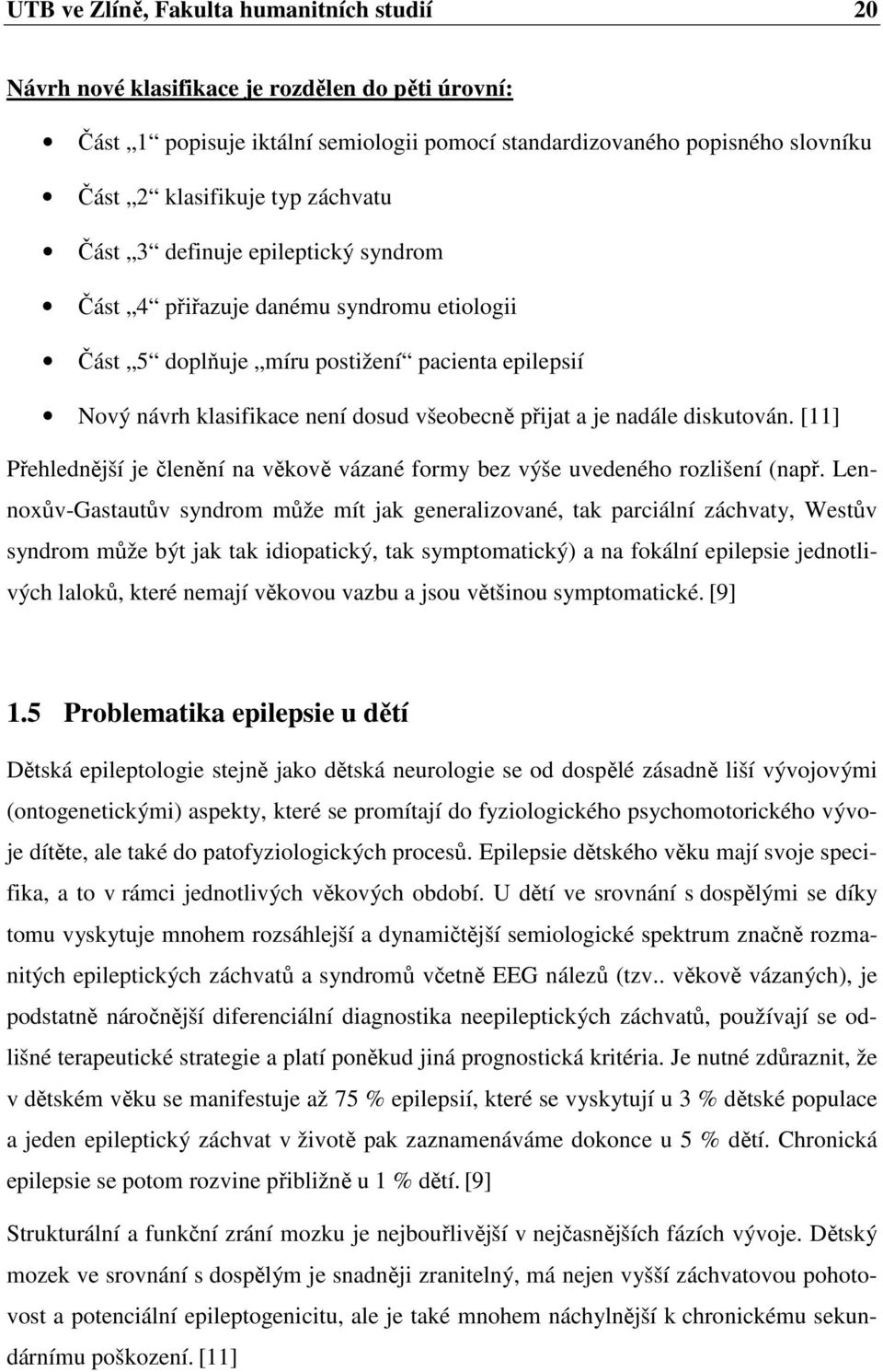 nadále diskutován. [11] Přehlednější je členění na věkově vázané formy bez výše uvedeného rozlišení (např.