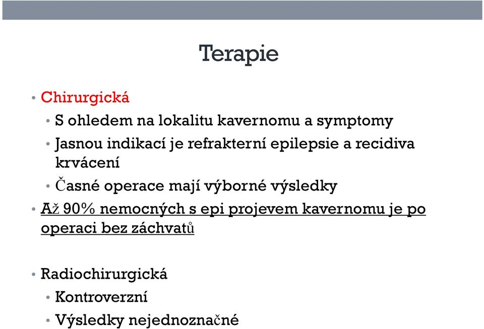 mají výborné výsledky Až 90% nemocných s epi projevem kavernomu je po