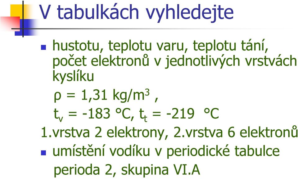 3, t v = -183 C, t t = -219 C 1.vrstva 2 elektrony, 2.