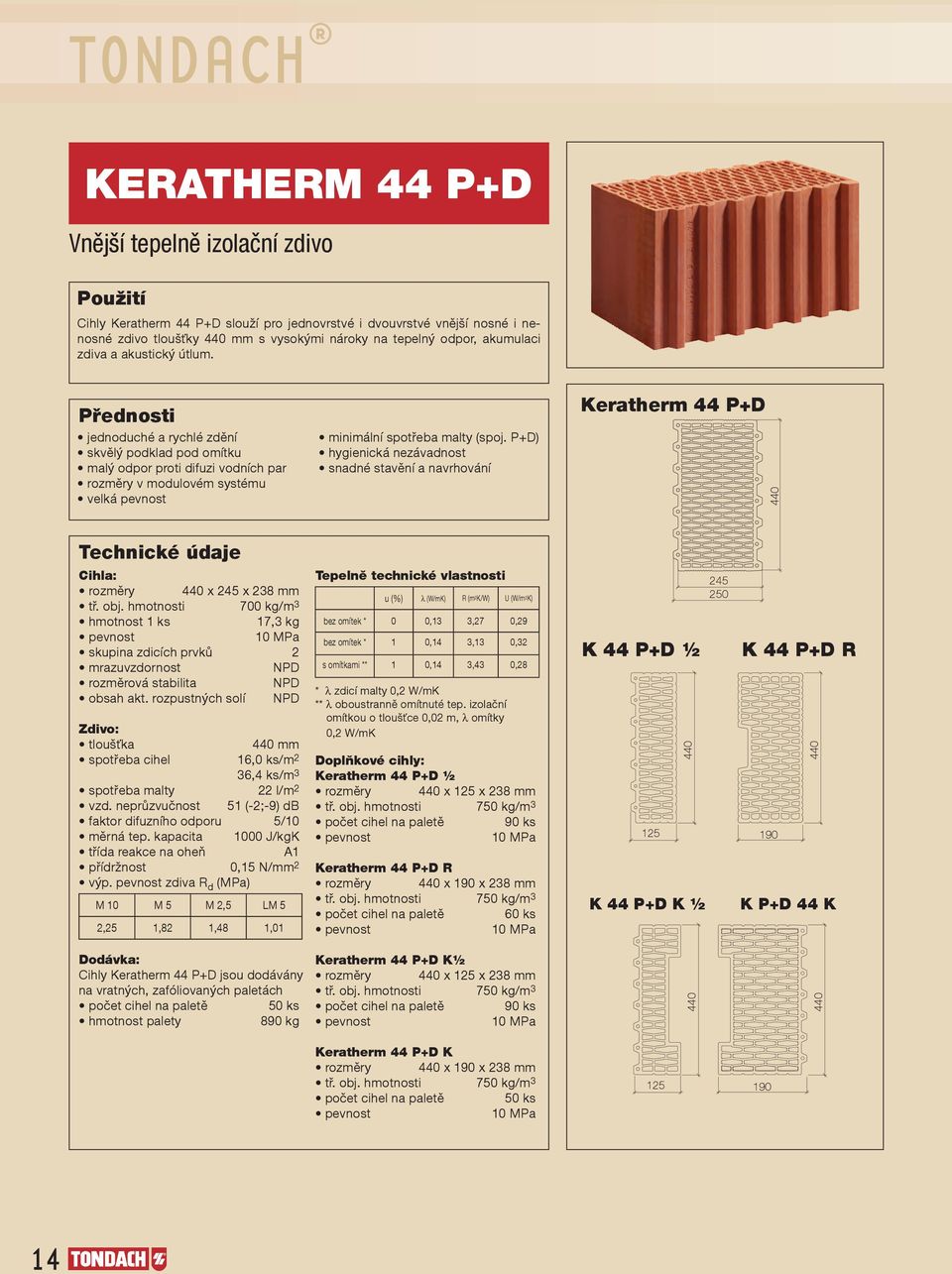 P+D) hygienická nezávadnost snadné stavění a navrhování Keratherm 44 P+D Cihla: rozměry x 245 x 238 mm tř. obj.