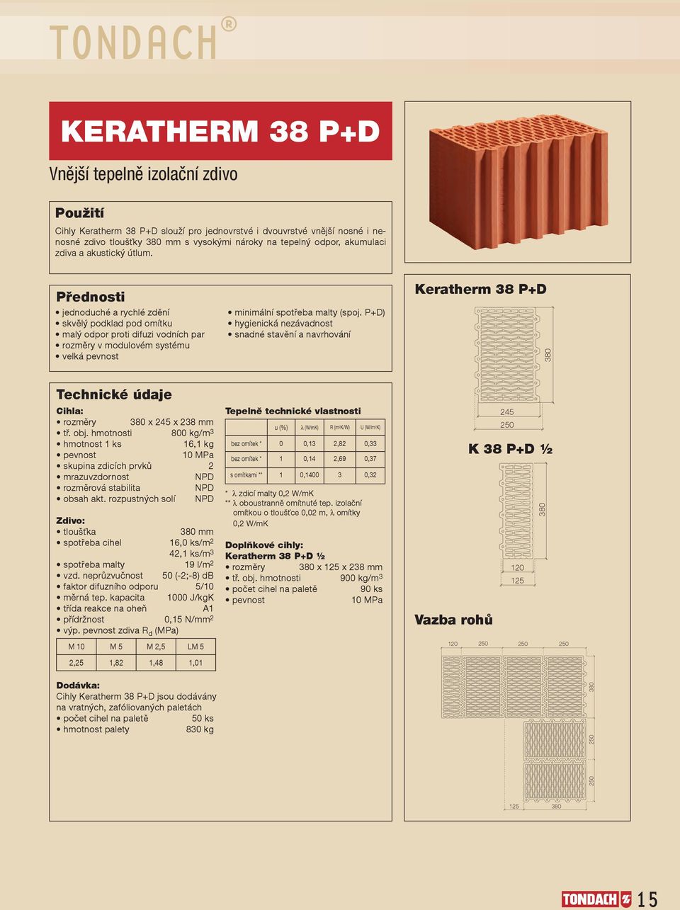 P+D) hygienická nezávadnost snadné stavění a navrhování Keratherm 38 P+D 380 Cihla: rozměry 380 x 245 x 238 mm tř. obj.