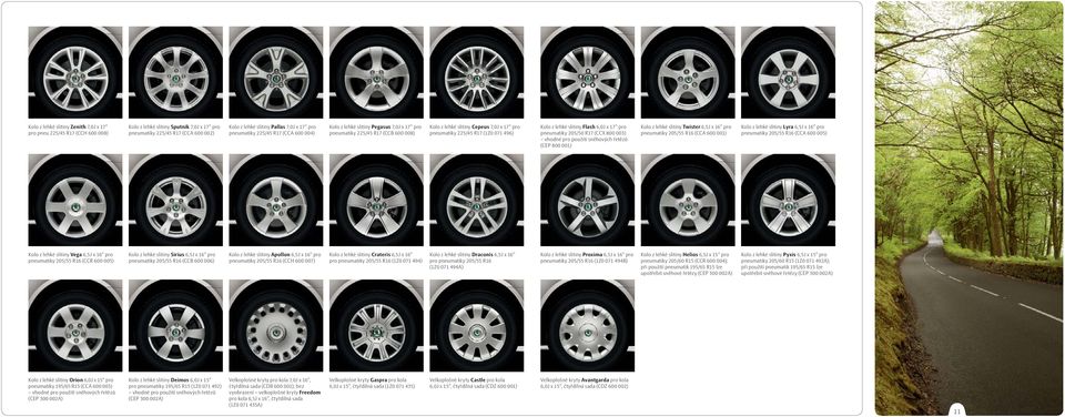 z lehké slitiny Flash 6,0J x 17" pro pneumatiky 205/50 R17 (CCX 800 003) vhodné pro použití sněhových řetězů (CEP 800 001) Kolo z lehké slitiny Twister 6,5J x 16" pro pneumatiky 205/55 R16 (CCA 600