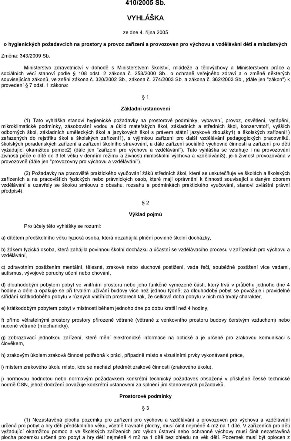 , o ochraně veřejného zdraví a o změně některých souvisejících zákonů, ve znění zákona č. 320/2002 Sb., zákona č. 274/2003 Sb. a zákona č. 362/2003 Sb., (dále jen "zákon") k provedení 7 odst.