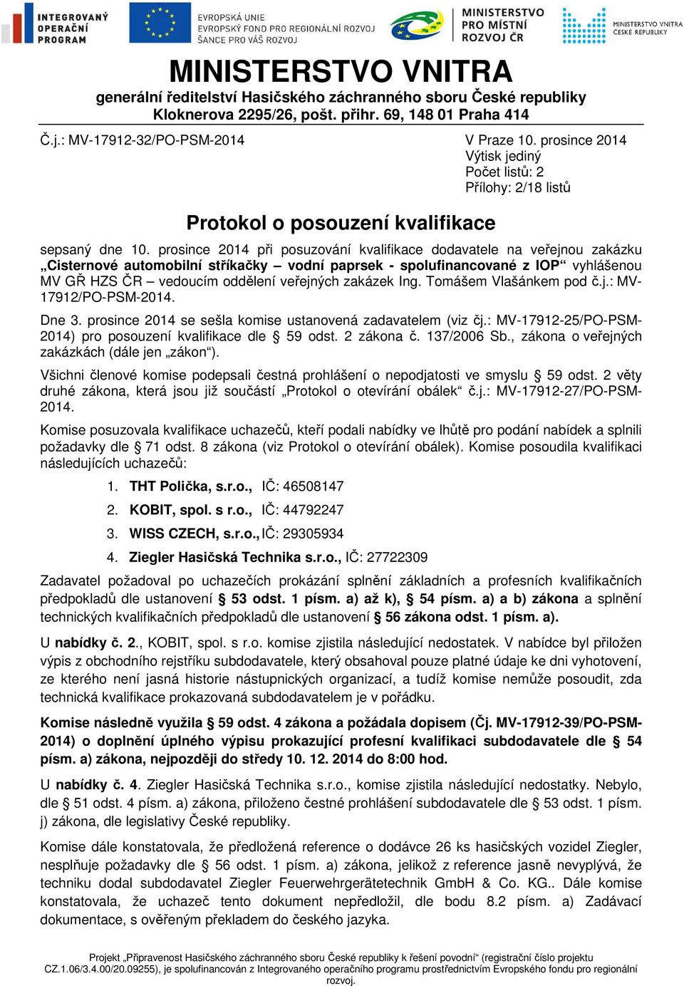 prosince 2014 při posuzování kvalifikace dodavatele na veřejnou zakázku Cisternové automobilní stříkačky vodní paprsek - spolufinancované z IOP vyhlášenou MV GŘ HZS ČR vedoucím oddělení veřejných