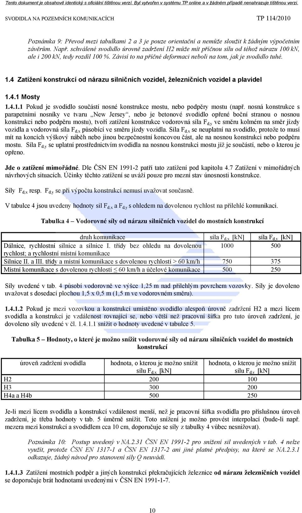 4.1 Mosty 1.4.1.1 Pokud je svodidlo součástí nosné konstrukce mostu, nebo podpěry mostu (např.