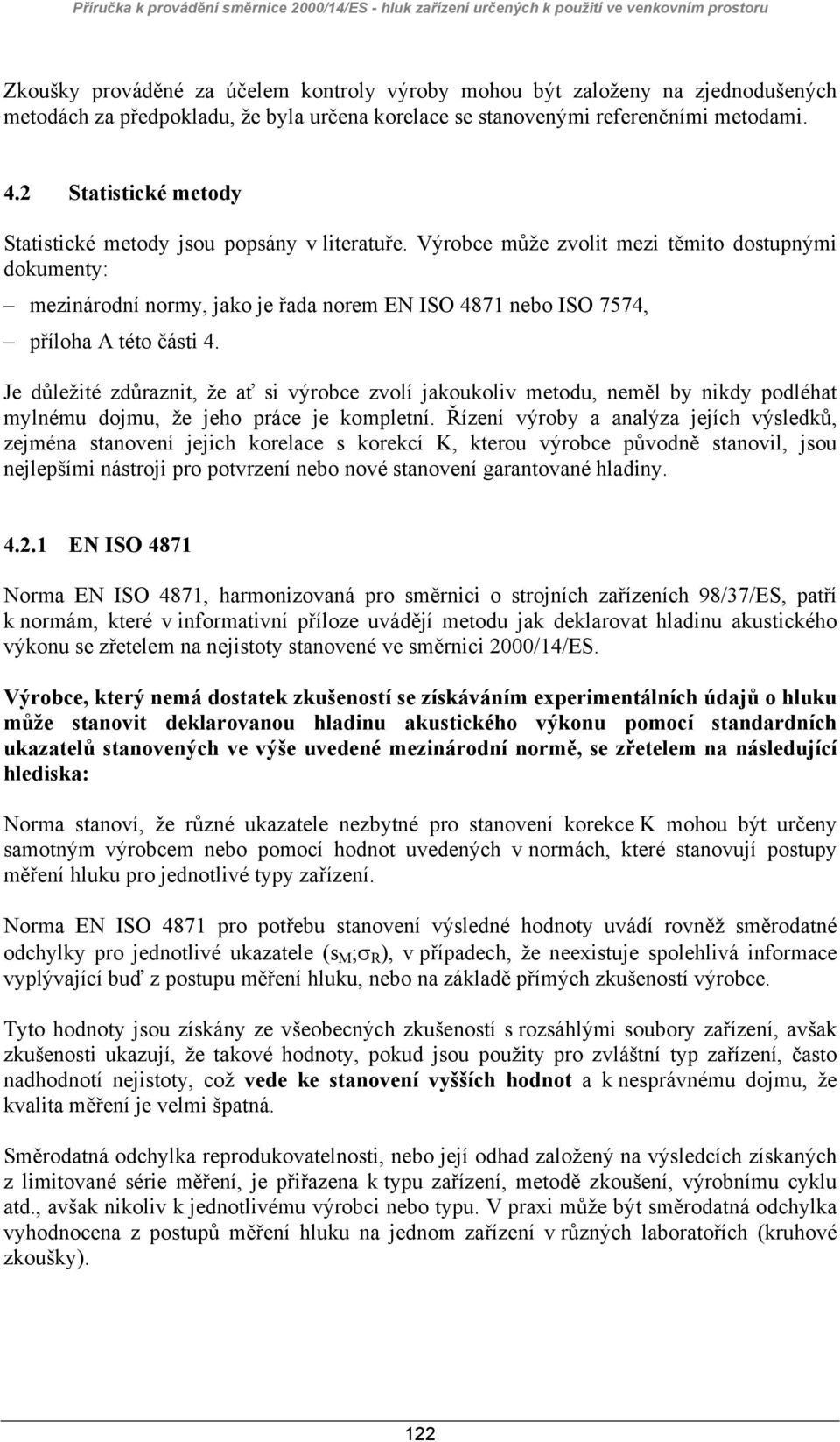 Výrobce může zvolit mezi těmito dostupnými dokumenty: mezinárodní normy, jako je řada norem EN ISO 4871 nebo ISO 7574, příloha A této části 4.