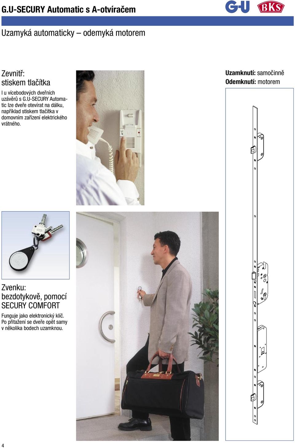 U-SECURY Automatic lze dveře otevírat na dálku, například stiskem tlačítka v domovním zařízení elektrického