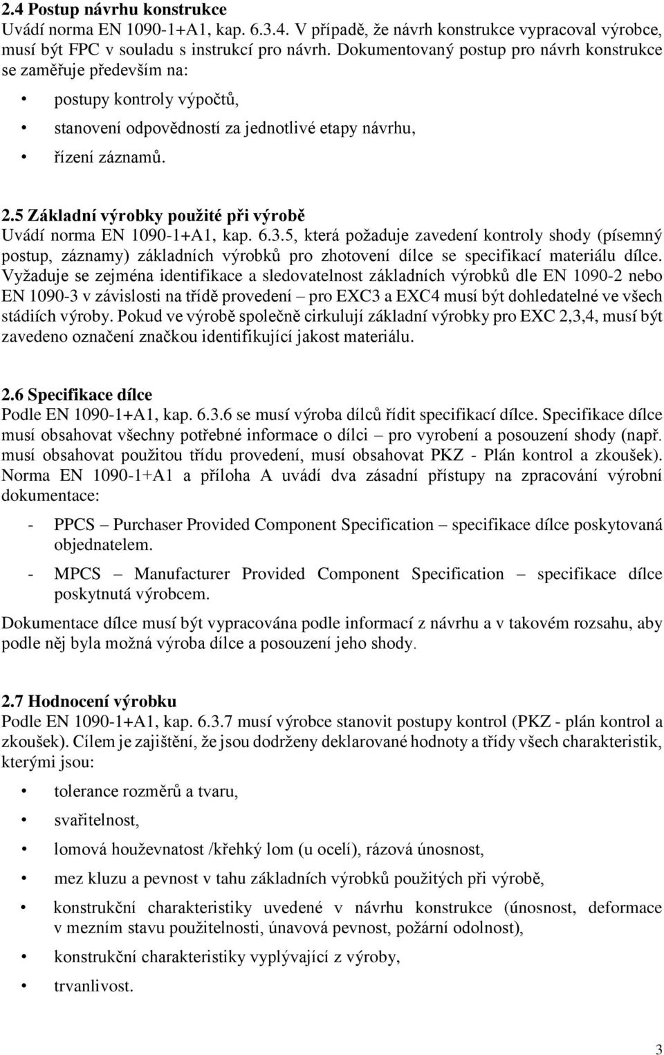 5 Základní výrobky použité při výrobě Uvádí norma EN 1090-1+A1, kap. 6.3.