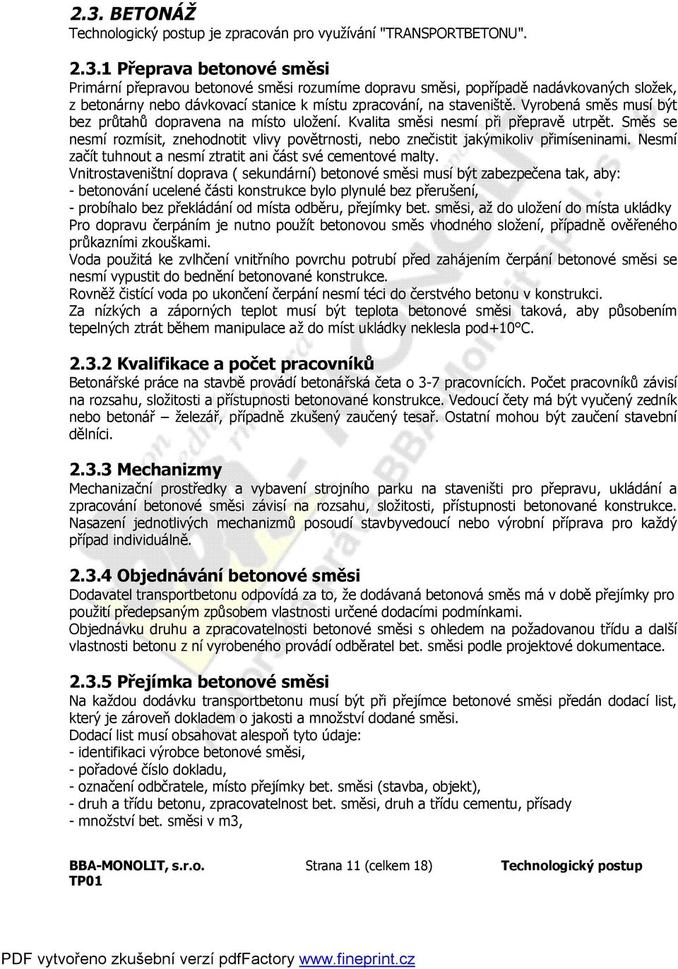 Nesmí začít tuhnout a nesmí ztratit ani část své cementové malty.