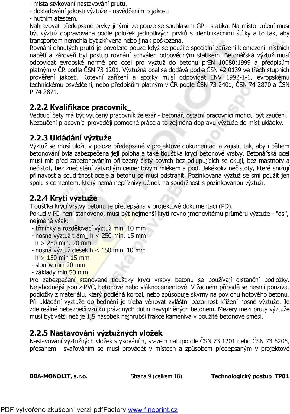Rovnání ohnutých prutů je povoleno pouze když se použije speciální zařízení k omezení místních napětí a zároveň byl postup rovnání schválen odpovědným statikem.