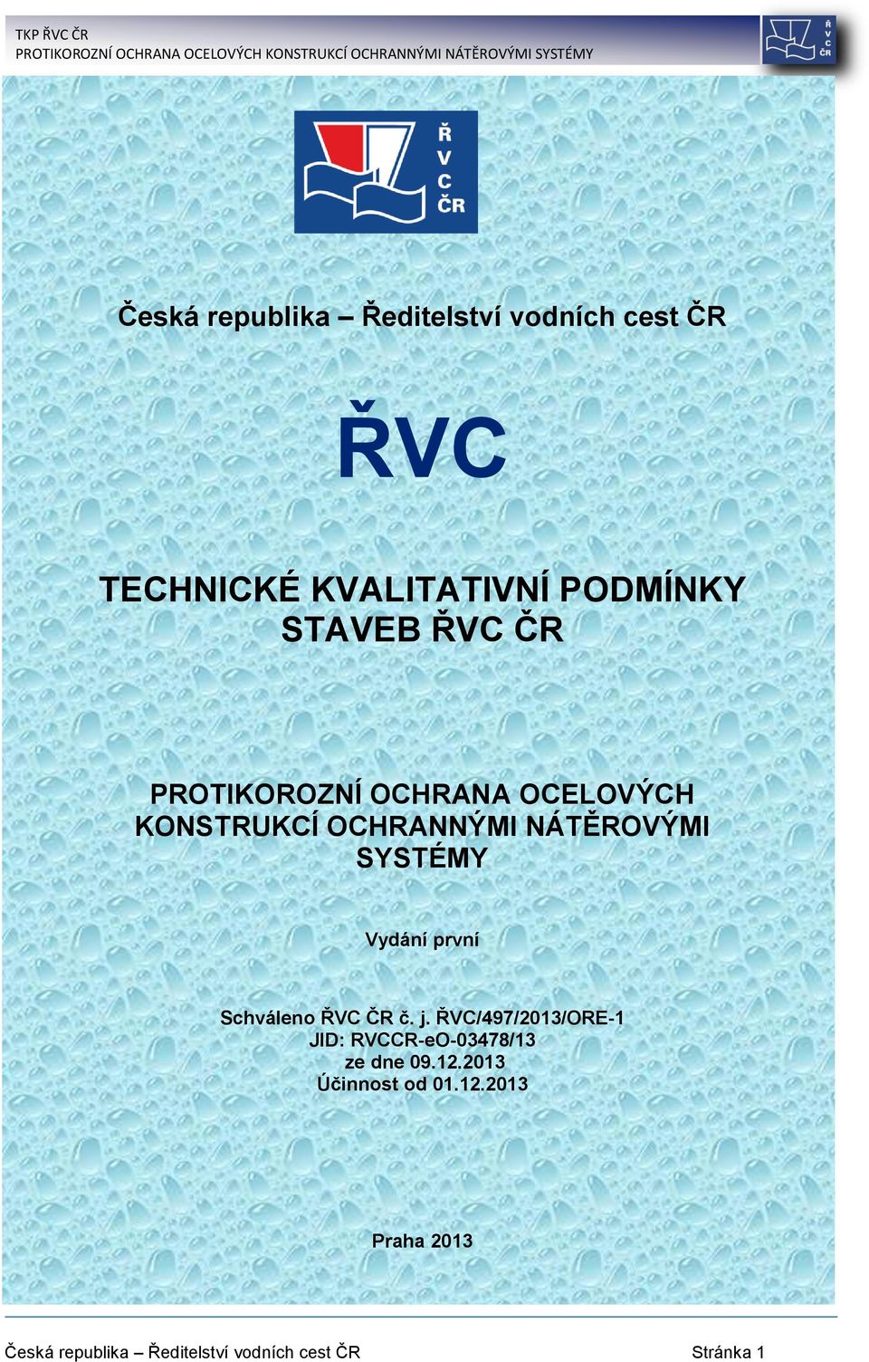 první Schváleno ŘVC ČR č. j. ŘVC/497/2013/ORE-1 JID: RVCCR-eO-03478/13 ze dne 09.12.