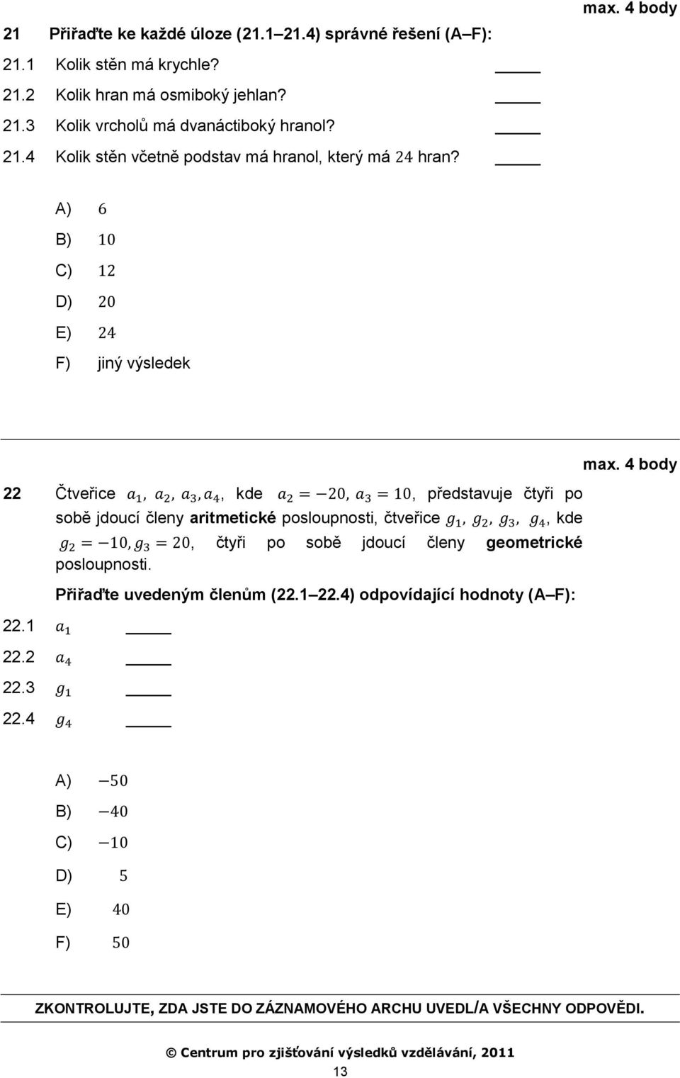 4 body 22 Čtveřice, kde, představuje čtyři po sobě jdoucí členy aritmetické posloupnosti, čtveřice, kde, čtyři po sobě jdoucí členy geometrické