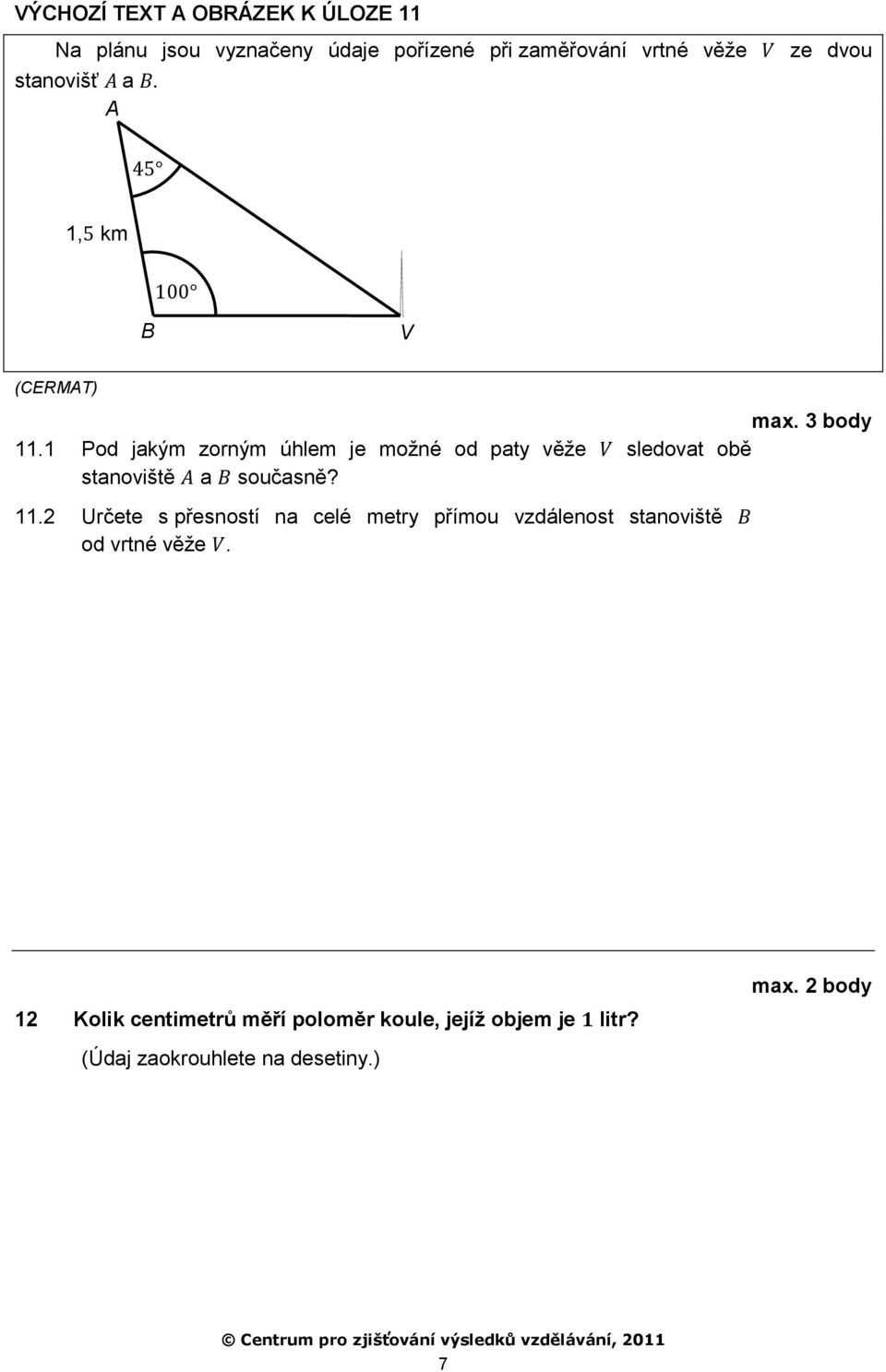 1 Pod jakým zorným úhlem je možné od paty věže sledovat obě stanoviště a současně? 11.