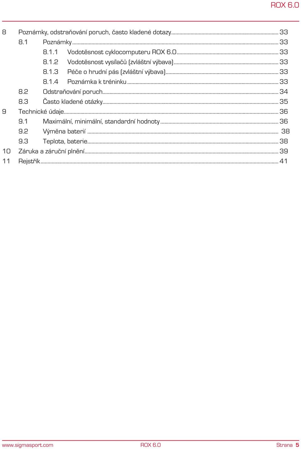 3 Často kladené otázky... 35 9 Technické údaje... 36 9.1 Maximální, minimální, standardní hodnoty... 36 9.2 Výměna baterií... 38 9.