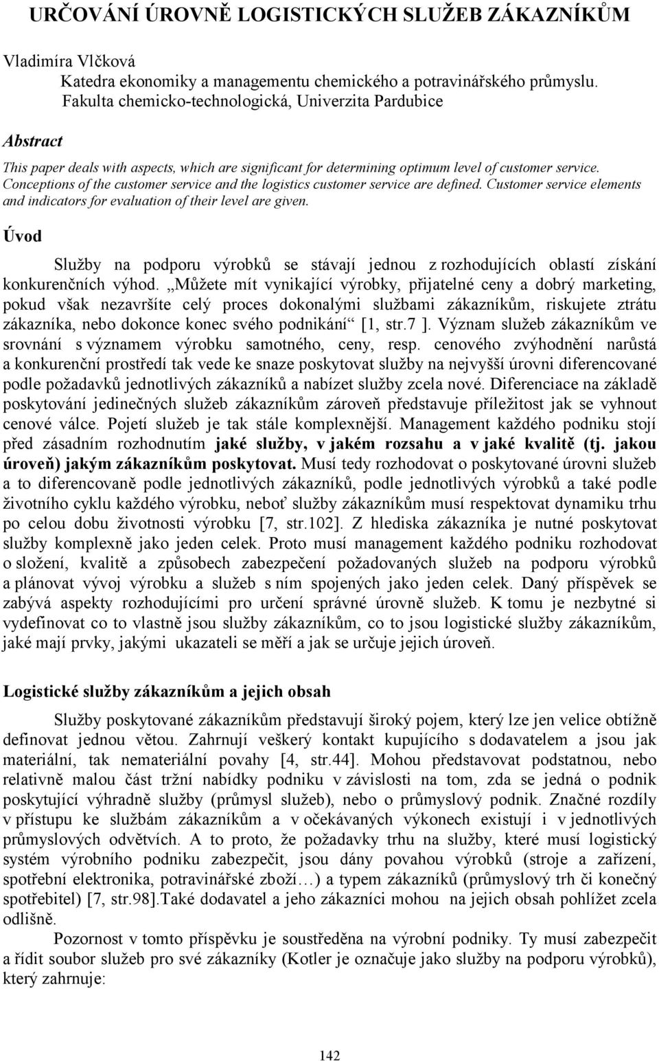 Conceptions of the customer service and the logistics customer service are defined. Customer service elements and indicators for evaluation of their level are given.