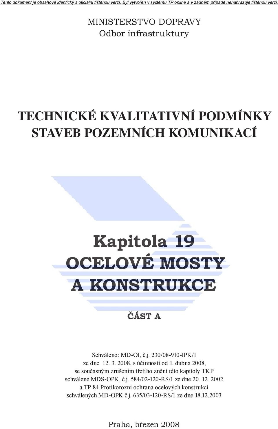 dubna 2008, se současným zrušením třetího znění této kapitoly TKP schválené MDS-OPK, č.j. 584/02-120-RS/1 ze dne 20. 12.