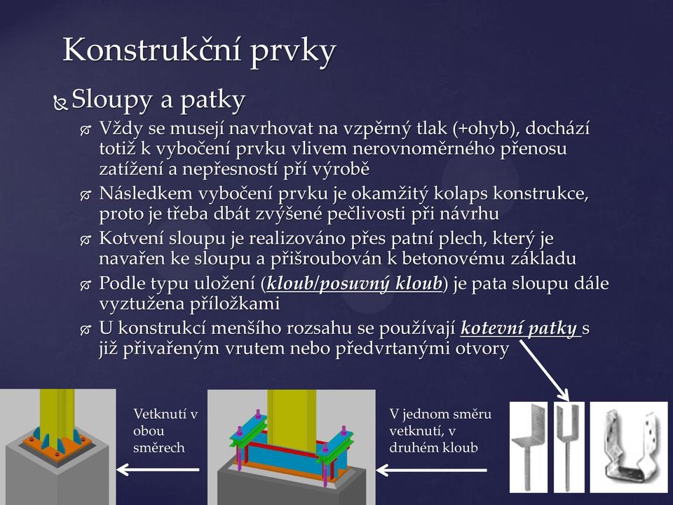 přes patní plech, který je navařen ke sloupu a přišroubován k betonovému základu Podle typu uložení (kloub/posuvný kloub) je pata sloupu dále vyztužena