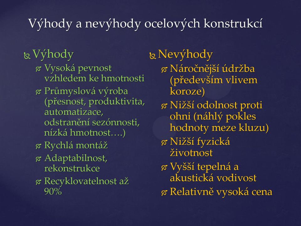 ) Rychlá montáž Adaptabilnost, rekonstrukce Recyklovatelnost až 90% Nevýhody Náročnější údržba (především