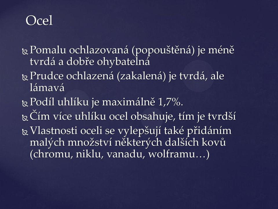 Čím více uhlíku ocel obsahuje, tím je tvrdší Vlastnosti oceli se vylepšují