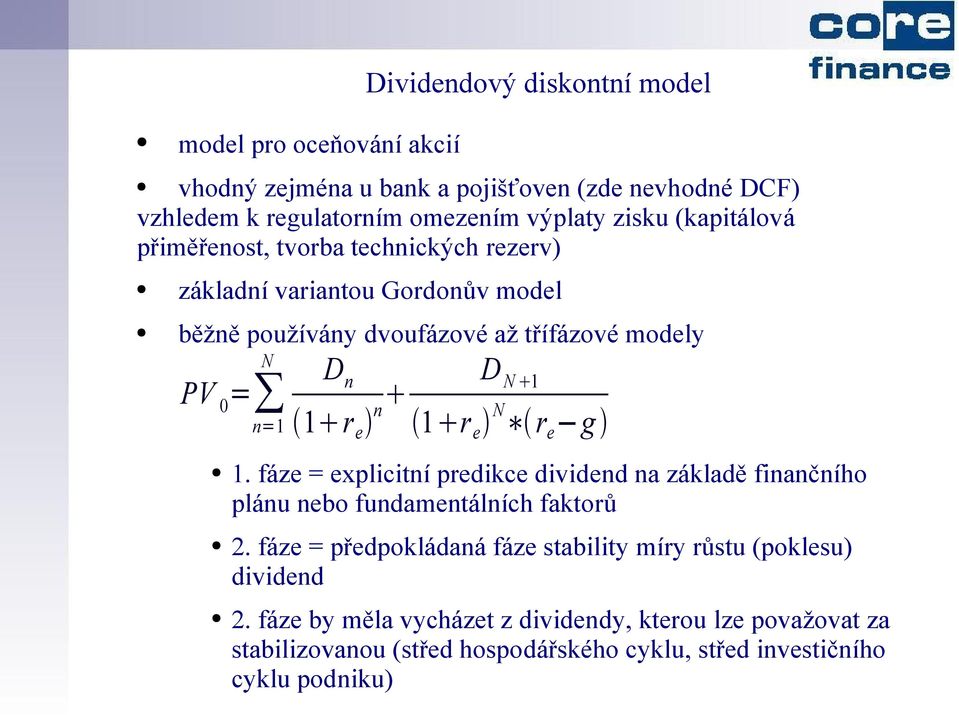 D N 1 1 r e N r e g 1. fáze = explicitní predikce dividend na základě finančního plánu nebo fundamentálních faktorů 2.