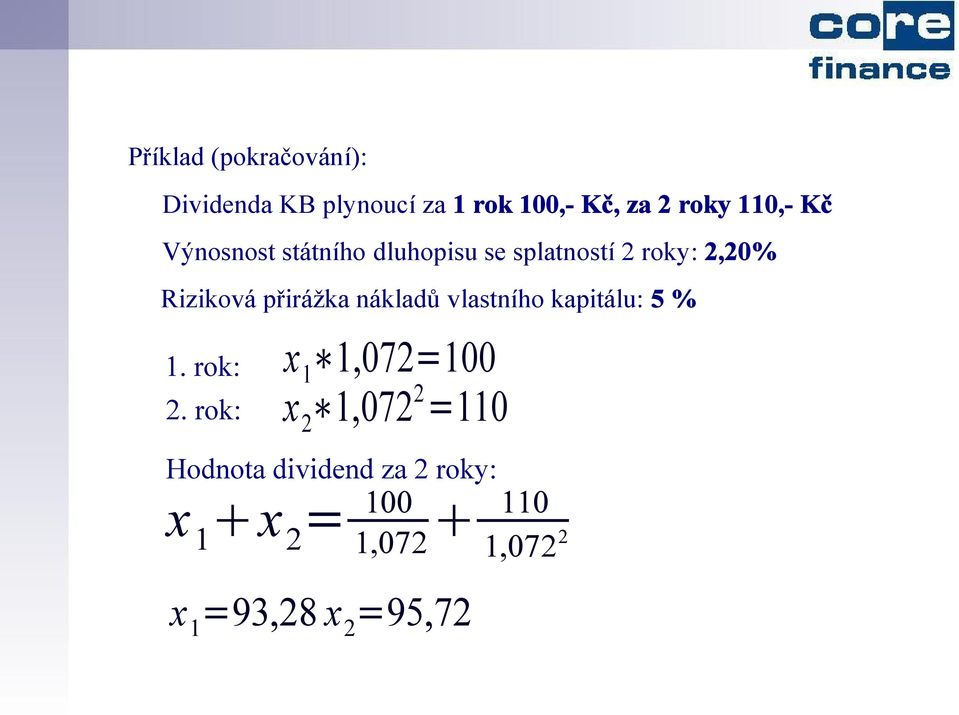 nákladů vlastního kapitálu: 5 % 1. rok: x 1,072=100 1 2.