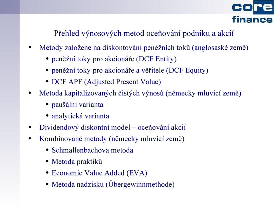 kapitalizovaných čistých výnosů (německy mluvící země) paušální varianta analytická varianta Dividendový diskontní model oceňování