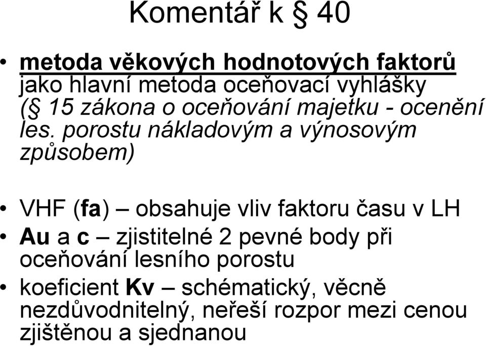 porostu nákladovým a výnosovým způsobem) VHF (fa) obsahuje vliv faktoru času v LH Au a c