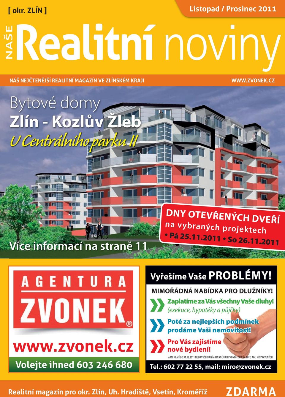 www.zvonek.cz Volejte ihned 603 246 680»»» mimořádná NaBídKa Pro dlužníky! zaplatíme za Vás všechny Vaše dluhy!