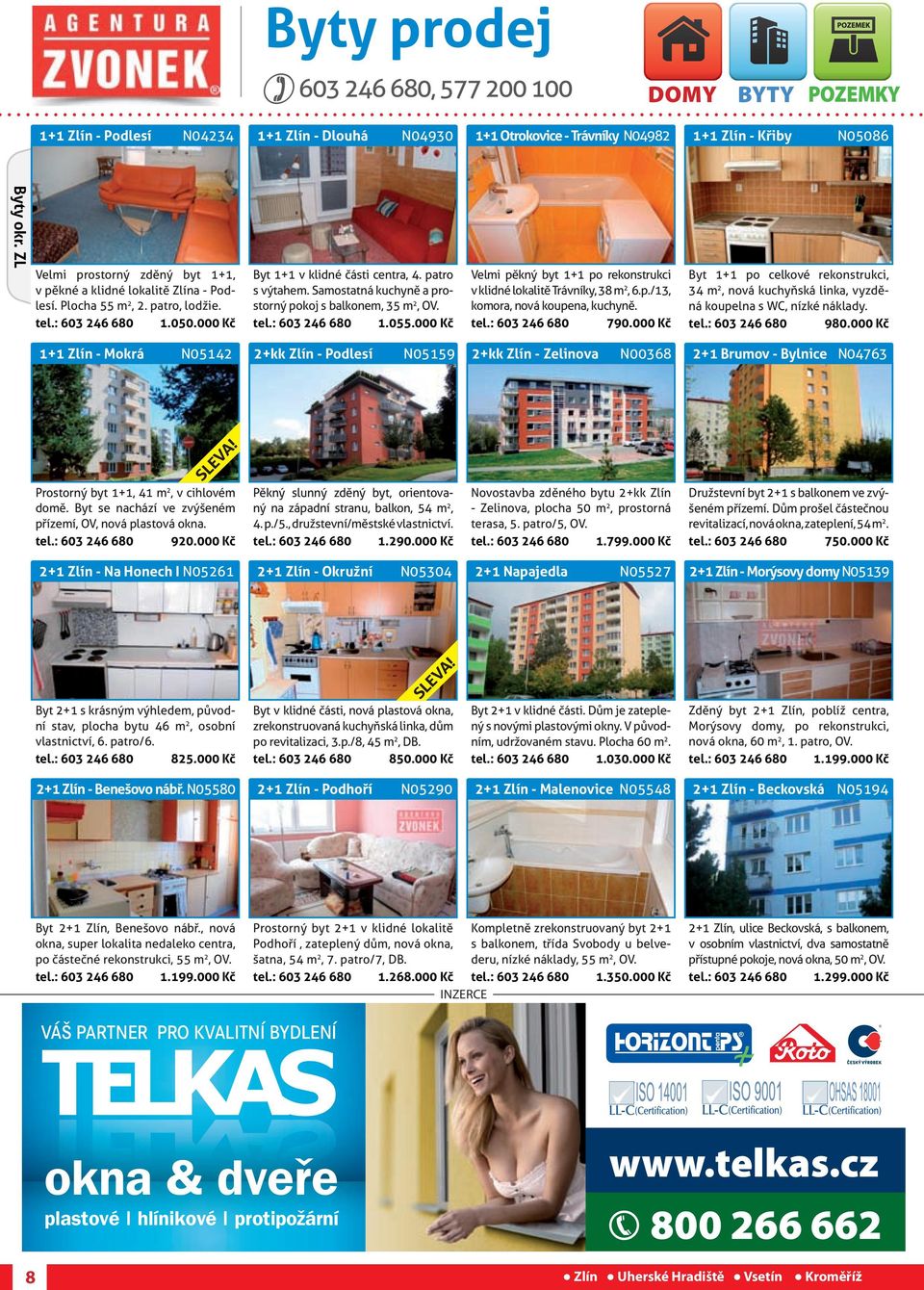 Samostatná kuchyně a prostorný pokoj s balkonem, 35 m 2, OV. tel.: 603 246 680 1.055.000 Kč Velmi pěkný byt 1+1 po rekonstrukci v klidné lokalitě Trávníky, 38 m 2, 6.p./13, komora, nová koupena, kuchyně.